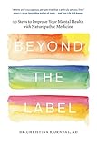 Beyond The Label 10 Steps To Improve Your Mental Health With Naturopathic Medicine English Edition