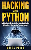 Hacking Avec Python Le Guide Complet Du Dbutant Pour Apprendre Le Hacking Thique Avec Python Avec Des Exemples Pratiques