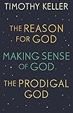Timothy Keller The Reason For God Making Sense Of God And The Prodigal God English Edition