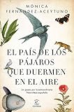 El Pas De Los Pjaros Que Duermen En El Aire Un Paseo Por La Extraordinaria Naturaleza Espaola Spanish Edition