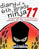 Diary Of A 6th Grade Ninja 11 Beware Of The Supermoon A Hilarious Adventure For Children Ages 912