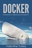 Docker Per Principianti Finalmente In Italiano Italian Edition