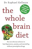 The Whole Brain Diet The Microbiome Solution To Heal Depression Anxiety And Mental Fog Without Prescription Drugs English Edition