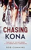 Chasing Kona From Back Of The Pack Smoker To Racing The Ironman World Championships In Kona English Edition