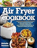 Air Fryer Cookbook The Best Cookbook Ever With Incredibly Simple And Easytomake Air Fryer Recipes To Share With Friends And Family Picture Cookbook Air Fryer Cookbook English Edition