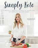 Simply Keto A Practical Approach To Health Weight Loss With 100 Easy Lowcarb Recipes