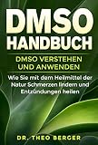 Dmso Handbuch Dmso Verstehen Und Anwenden Wie Sie Mit Dem Heilmittel Der Natur Schmerzen Lindern Und Entzndungen Heilen German Edition