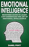 Emotional Intelligence Beginners Guide To Learn And Understand The Art Of Emotional Intelligence English Edition
