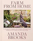 Farm From Home A Year Of Stories Pictures And Recipes From A City Girl In The Country English Edition