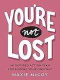 Youre Not Lost An Inspired Action Plan For Finding Your Own Way English Edition