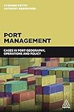 Port Management Cases In Port Geography Operations And Policy English Edition