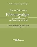 Pour En Finir Avec La Fibromyalgie Et R%C3%A9tablir Son P%C3%A9rim%C3%A8tre De S%C3%A9curit%C3%A9: Les Quatre Clefs Du Traitement Global Vers Un Soulagement
