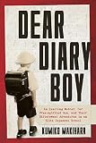 Dear Diary Boy An Exacting Mother Her Freespirited Son And Their Bittersweet Adventures In An Elite Japanese School English Edition