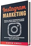 Instagram Marketing Social Media Marketing Guide How To Gain More Followers With Stepbystep Strategies And Lifehacks English Edition