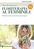Floriterapia Al Femminile Ii Edizione Rimedi Floreali E Psicosomatica Ginecologica Italian Edition