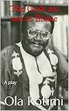 The Gods Are Not To Blame A Play English Edition