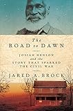 The Road To Dawn Josiah Henson And The Story That Sparked The Civil War English Edition