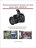 Photographers Guide To The Sony Dscrx10 Iv Getting The Most From Sonys Advanced Digital Camera English Edition
