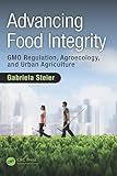 Advancing Food Integrity Gmo Regulation Agroecology And Urban Agriculture English Edition