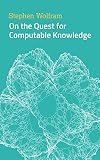On The Quest For Computable Knowledge
