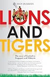 Lions And Tigers The Story Of Football In Singapore And Malaysia