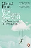How To Change Your Mind The New Science Of Psychedelics English Edition