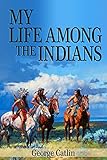 My Life Among The Indians Illustrated English Edition