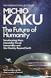 The Future Of Humanity Terraforming Mars Interstellar Travel Immortality And Our Destiny Beyond English Edition