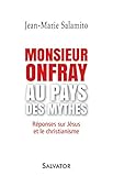 Monsieur Onfray Au Pays Des Mythes: R%C3%A9ponses Sur J%C3%A9sus Et Le Christianisme