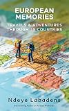 European Memories Travels And Adventures Through 15 Countries Travels And Adventures Of Ndeye Labadens Book 4 English Edition