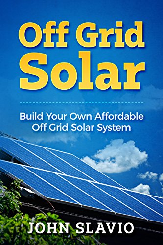 Cover of Off Grid Solar: Build Your Own Affordable Off Grid Solar System