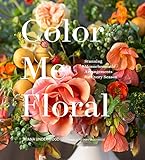 Color Me Floral Stunning Monochromatic Arrangements For Every Season English Edition