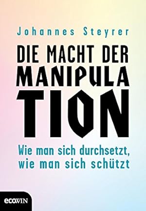 Die Macht der Manipulation Johannes Steyrer