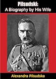 Pilsudski A Biography By His Wife English Edition