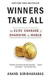 Winners Take All The Elite Charade Of Changing The World