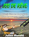 Job De Rve Comment Devenir Riche En 2h Par Jour Avec Des Revenus Passifs Virez Votre Patron Pour Profiter De La Vie Gagner De Largent En Ligne T 1