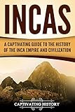 Incas A Captivating Guide To The History Of The Inca Empire And Civilization English Edition