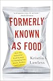 Formerly Known As Food How The Industrial Food System Is Changing Our Minds Bodies And Culture English Edition