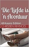 Die Liefde Is N Avontuur Afrikaans Edition