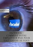 Facebook Comment Votre Employeur Paie Pour Tout Savoir De Vous