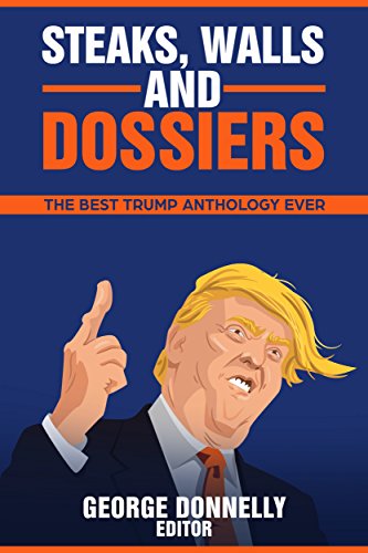 Steaks, Walls and Dossiers: The Best Trump Anthology Ever book cover