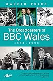 The Broadcasters Of Bbc Wales 19641990 English Edition