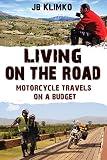 Living On The Road Motorcycle Travels On A Budget English Edition