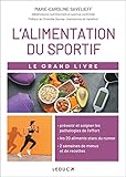 Le Grand Livre De L'alimentation Du Sportif : Pr%C3%A9venir Et Soigner Les Pathologies De L'effort Par L'alimentation, Les 20 Aliments Stars Du Runner, 2 Semaines De Menus Et De Recettes De L'effort