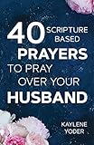40 Scripturebased Prayers To Pray Over Your Husband The Just Prayers Version Of A Wifes 40day Fasting Prayer Journal