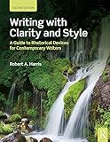 Writing With Clarity And Style A Guide To Rhetorical Devices For Contemporary Writers English Edition