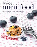 Making Mini Food 30 Polymer Clay Miniatures English Edition