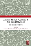 Ancient Urban Planning In The Mediterranean New Research Directions English Edition