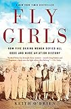 Fly Girls How Five Daring Women Defied All Odds And Made Aviation History