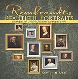 Rembrandts Beautiful Portraits Biography 5th Grade Childrens Biography Books